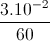 \frac{3.10^{-2}}{60}