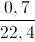 \frac{0,7}{22,4}