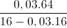 \frac{0,03.64}{16-0,03.16}