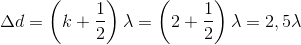 \Delta d=\left ( k+\frac{1}{2} \right )\lambda =\left ( 2+\frac{1}{2} \right )\lambda =2,5\lambda