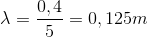 \lambda =\frac{0,4}{5}=0,125m