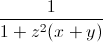 \frac{1}{1+z^{2}(x+y)}