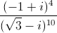 \frac{(-1+i)^{4}}{(\sqrt{3}-i)^{10}}
