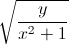 \sqrt{\frac{y}{x^{2}+1}}