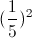 (\frac{1}{5})^{2}