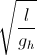 \sqrt{\frac{l}{g_{h}}}