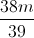 \frac{38m}{39}
