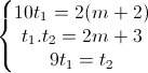 \left\{\begin{matrix}10t_{1}=2(m+2)\\t_{1}.t_{2}=2m+3\\9t_{1}=t_{2}\end{matrix}\right.