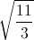 \sqrt{\frac{11}{3}}