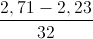 \frac{2,71-2,23}{32}