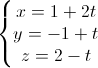 \left\{\begin{matrix}x=1+2t\\y=-1+t\\z=2-t\end{matrix}\right.