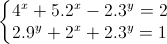 \left\{\begin{matrix}4^{x}+5.2^{x}-2.3^{y}=2\\2.9^{y}+2^{x}+2.3^{y}=1\end{matrix}\right.