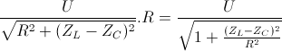 \frac{U}{\sqrt{R^{2}+(Z_{L}-Z_{C})^{2}}}.R=\frac{U}{\sqrt{1+\frac{(Z_{L}-Z_{C})^{2}}{R^{2}}}}