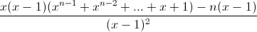 \frac{x(x-1)(x^{n-1}+x^{n-2}+...+x+1)-n(x-1)}{(x-1)^{2}}