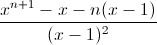 \frac{x^{n+1}-x-n(x-1)}{(x-1)^{2}}