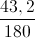 \frac{43,2}{180}