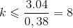 k\leqslant \frac{3.04}{0,38}=8