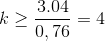 k\geq \frac{3.04}{0,76}=4