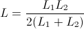 L=\frac{L_{1}L_{2}}{2(L_{1}+L_{2})}