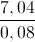 \frac{7,04}{0,08}