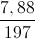 \frac{7,88}{197}