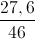 \frac{27,6}{46}