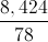 \frac{8,424}{78}