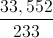 \frac{33,552}{233}