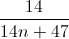 \frac{14}{14n+47}