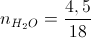 n_{H_{2}O}=\frac{4,5}{18}