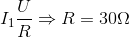 I_{1}\frac{U}{R }\Rightarrow R= 30\Omega