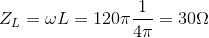 Z_{L}=\omega L=120\pi \frac{1}{4\pi }=30\Omega