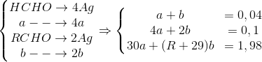\left\{\begin{matrix} HCHO\rightarrow 4Ag\\a --\rightarrow 4a \\ RCHO\rightarrow 2Ag \\ b--\rightarrow 2b \end{matrix}\right.\Rightarrow \left\{\begin{matrix} a+b &=0,04 \\4a+2b &=0,1 \\30a+(R+29)b & =1,98 \end{matrix}\right.