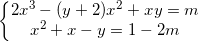 \small \left\{\begin{matrix} 2x^{3}-(y+2)x^{2}+xy=m\\ x^{2}+x-y=1-2m \end{matrix}\right.