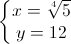 \left\{\begin{matrix}x=\sqrt[4]{5}\\y=12\end{matrix}\right.