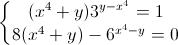 \left\{\begin{matrix}(x^{4}+y)3^{y-x^{4}}=1\\8(x^{4}+y)-6^{x^{4}-y}=0\end{matrix}\right.