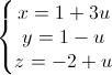 \left\{\begin{matrix}x=1+3u\\y=1-u\\z=-2+u\end{matrix}\right.