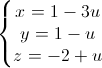 \left\{\begin{matrix}x=1-3u\\y=1-u\\z=-2+u\end{matrix}\right.