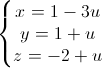 \left\{\begin{matrix}x=1-3u\\y=1+u\\z=-2+u\end{matrix}\right.