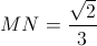 MN=\frac{\sqrt{2}}{3}