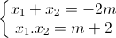 \left\{\begin{matrix}x_{1}+x_{2}=-2m\\x_{1}.x_{2}=m+2\end{matrix}\right.