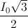 \frac{I_{0}\sqrt{3}}{2}
