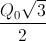 \frac{Q_{0}\sqrt{3}}{2}
