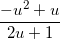 \small \frac{-u^{2}+u}{2u+1}