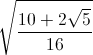 \sqrt{\frac{10+2\sqrt{5}}{16}}