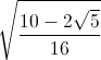 \sqrt{\frac{10-2\sqrt{5}}{16}}