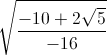 \sqrt{\frac{-10+2\sqrt{5}}{-16}}