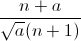 \frac{n+a}{\sqrt{a}(n+1)}