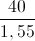 \frac{40}{1,55}