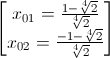 \begin{bmatrix}x_{01}=\frac{1-\sqrt[4]{2}}{\sqrt[4]{2}}\\x_{02}=\frac{-1-\sqrt[4]{2}}{\sqrt[4]{2}}\end{bmatrix}